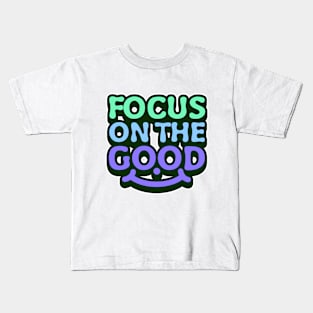 Focus on the good, uplifting message. Kids T-Shirt